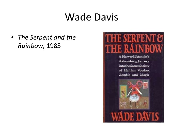 Wade Davis • The Serpent and the Rainbow, 1985 