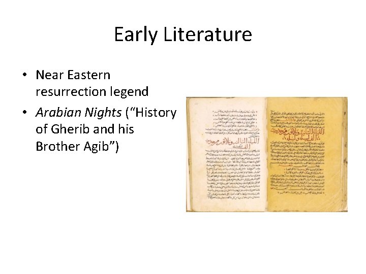 Early Literature • Near Eastern resurrection legend • Arabian Nights (“History of Gherib and