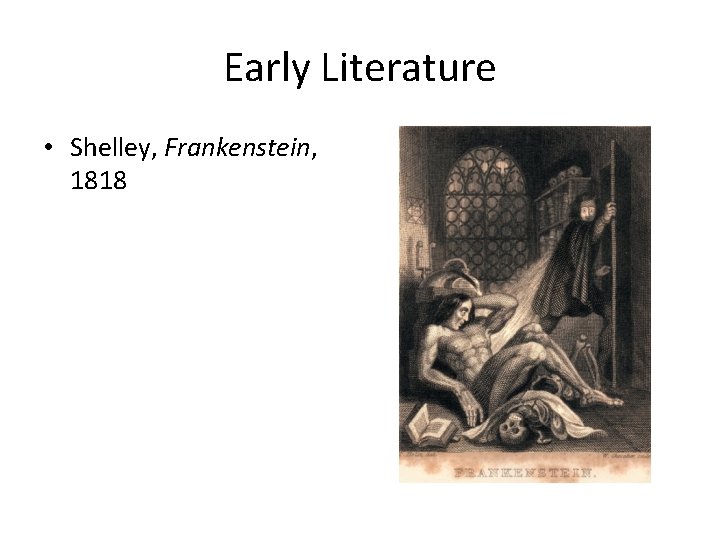 Early Literature • Shelley, Frankenstein, 1818 