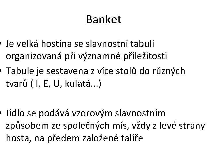 Banket • Je velká hostina se slavnostní tabulí organizovaná při významné příležitosti • Tabule