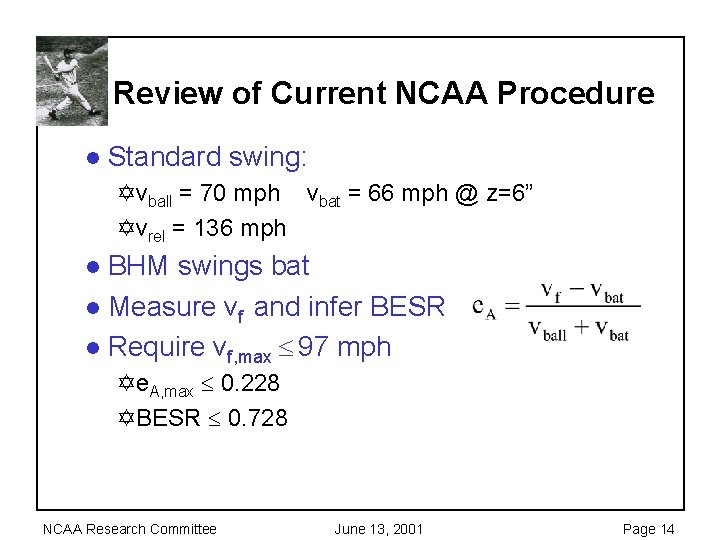 Review of Current NCAA Procedure l Standard swing: Yvball = 70 mph vbat =
