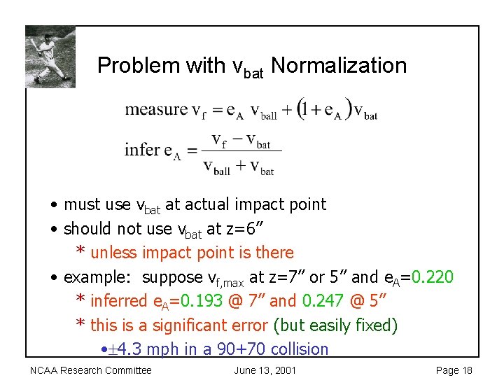 Problem with vbat Normalization • must use vbat at actual impact point • should