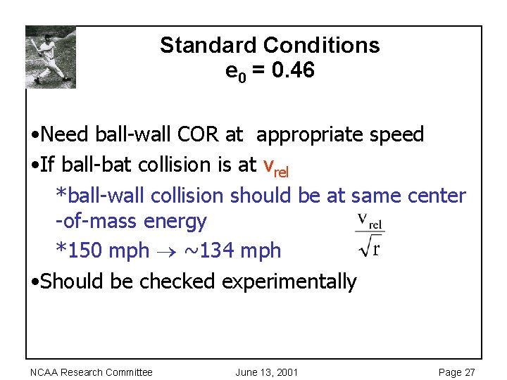 Standard Conditions e 0 = 0. 46 • Need ball-wall COR at appropriate speed