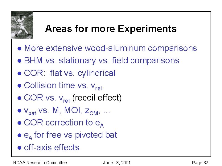 Areas for more Experiments More extensive wood-aluminum comparisons l BHM vs. stationary vs. field