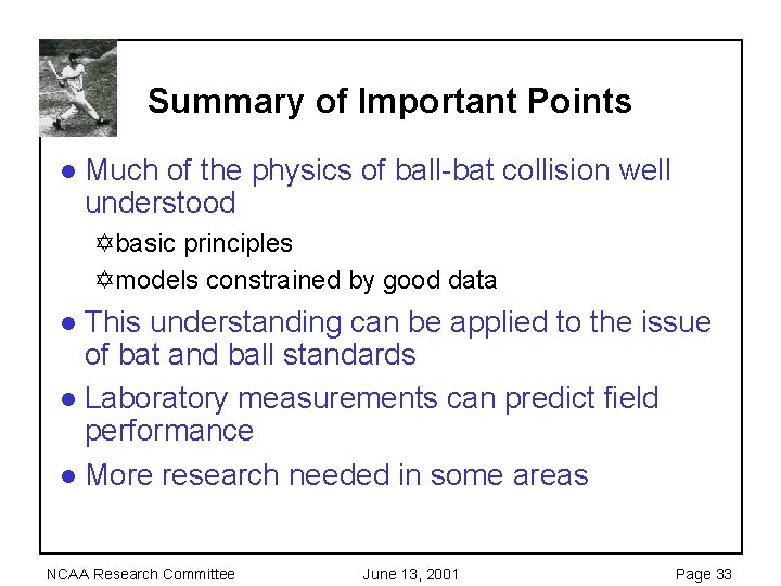 Summary of Important Points l Much of the physics of ball-bat collision well understood