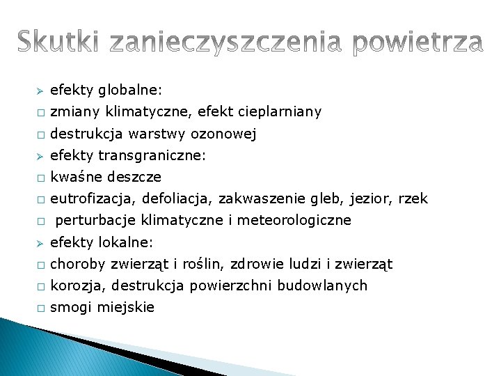 Ø efekty globalne: � zmiany klimatyczne, efekt cieplarniany � destrukcja warstwy ozonowej Ø efekty