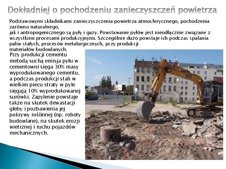 Podstawowymi składnikami zanieczyszczenia powietrza atmosferycznego, pochodzenia zarówno naturalnego, jak i antropogenicznego są pyły i