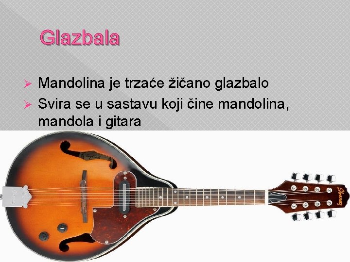 Glazbala Mandolina je trzaće žičano glazbalo Ø Svira se u sastavu koji čine mandolina,