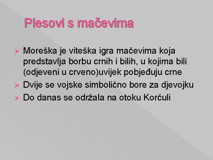 Plesovi s mačevima Moreška je viteška igra mačevima koja predstavlja borbu crnih i bilih,