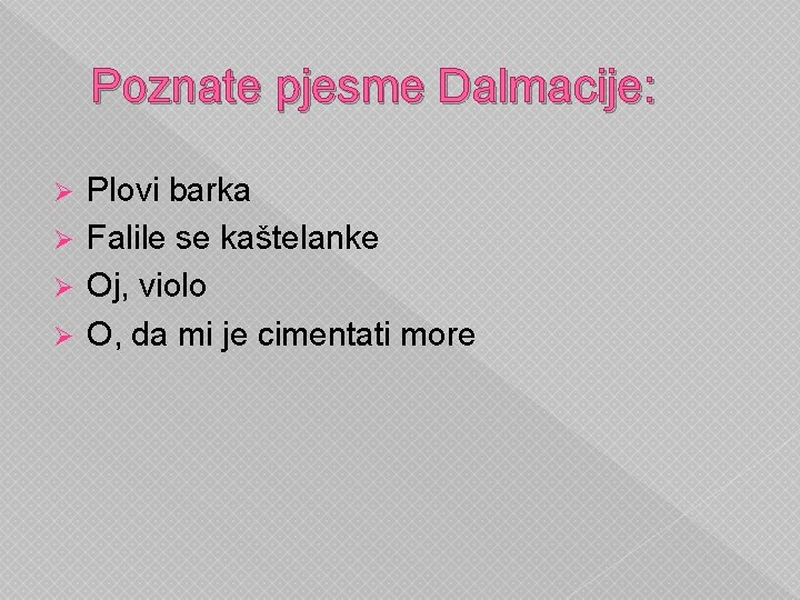 Poznate pjesme Dalmacije: Plovi barka Ø Falile se kaštelanke Ø Oj, violo Ø O,