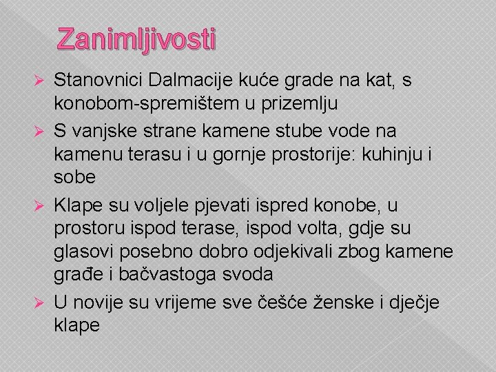 Zanimljivosti Stanovnici Dalmacije kuće grade na kat, s konobom-spremištem u prizemlju Ø S vanjske