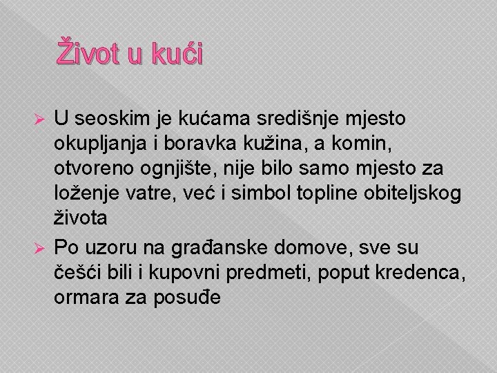 Život u kući U seoskim je kućama središnje mjesto okupljanja i boravka kužina, a