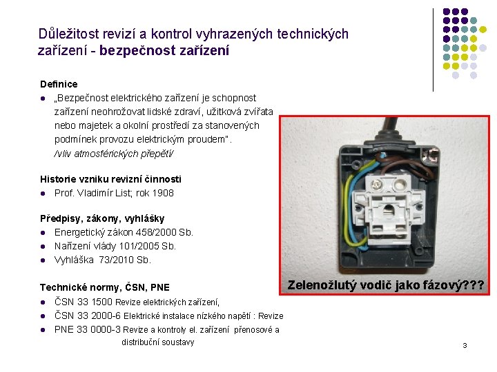 Důležitost revizí a kontrol vyhrazených technických zařízení - bezpečnost zařízení Definice l „Bezpečnost elektrického