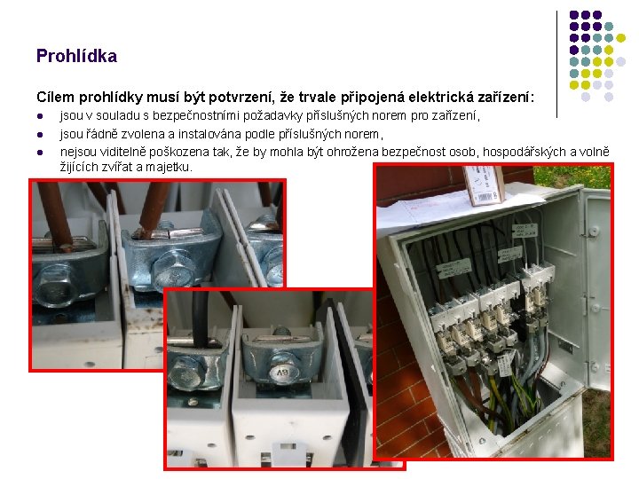 Prohlídka Cílem prohlídky musí být potvrzení, že trvale připojená elektrická zařízení: l l l