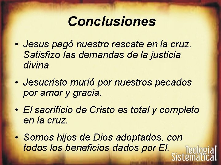 Conclusiones • Jesus pagó nuestro rescate en la cruz. Satisfizo las demandas de la