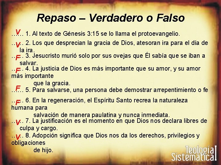 Repaso – Verdadero o Falso V 1. Al texto de Génesis 3: 15 se