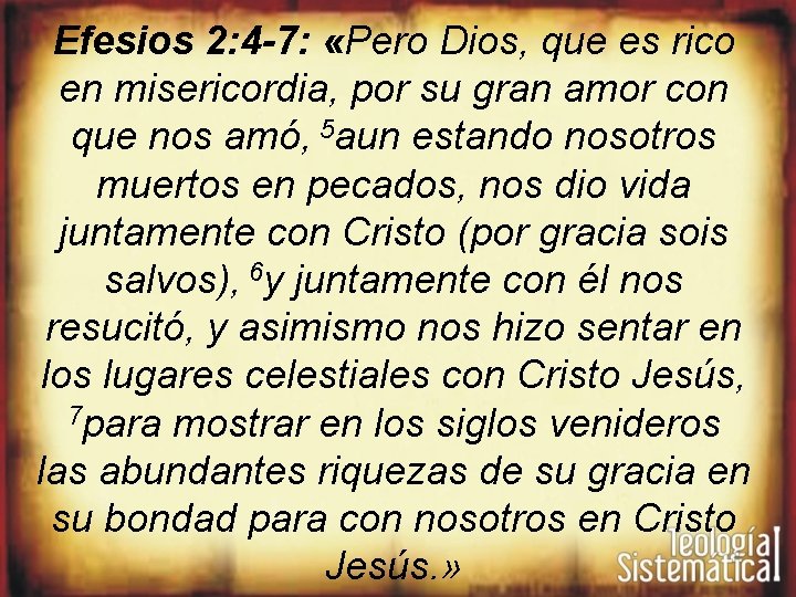 Efesios 2: 4 -7: «Pero Dios, que es rico en misericordia, por su gran