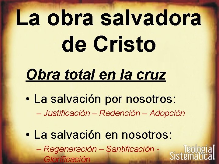 La obra salvadora de Cristo Obra total en la cruz • La salvación por