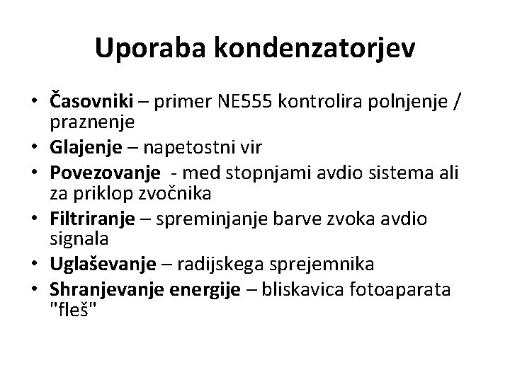 Uporaba kondenzatorjev • Časovniki – primer NE 555 kontrolira polnjenje / praznenje • Glajenje