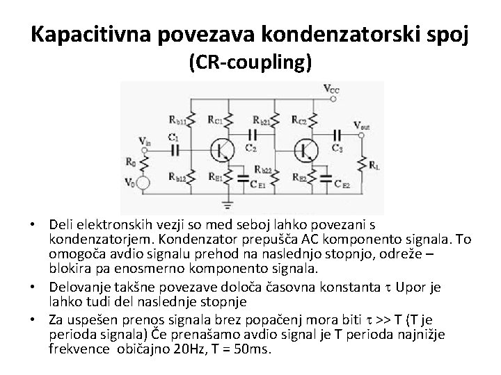 Kapacitivna povezava kondenzatorski spoj (CR-coupling) • Deli elektronskih vezji so med seboj lahko povezani