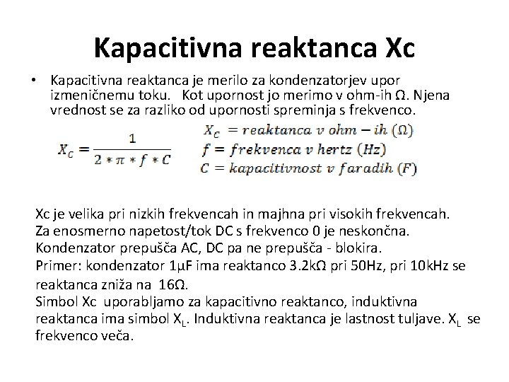 Kapacitivna reaktanca Xc • Kapacitivna reaktanca je merilo za kondenzatorjev upor izmeničnemu toku. Kot