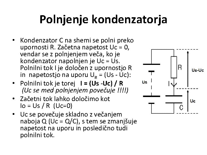 Polnjenje kondenzatorja • Kondenzator C na shemi se polni preko upornosti R. Začetna napetost