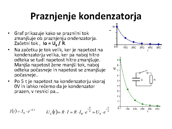 Praznjenje kondenzatorja • Graf prikazuje kako se praznilni tok zmanjšuje ob praznjenju ondenzatorja. Začetni