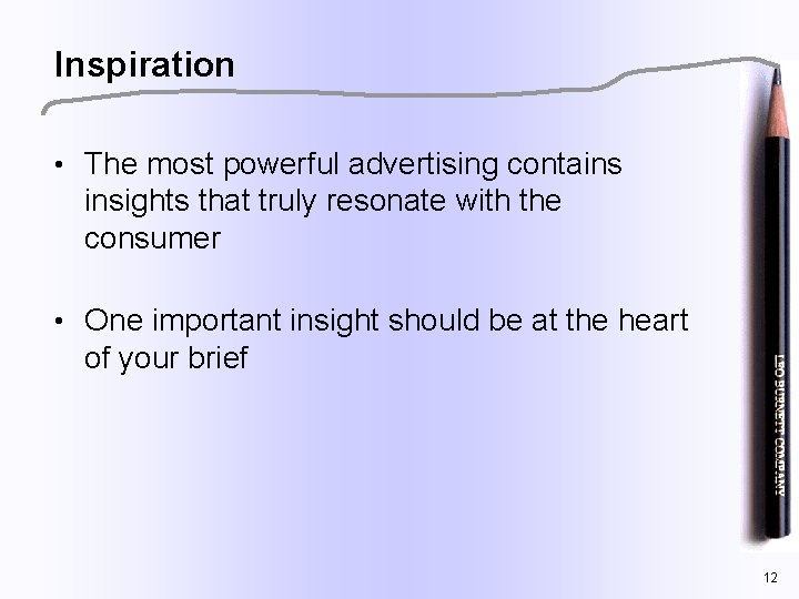 Inspiration • The most powerful advertising contains insights that truly resonate with the consumer