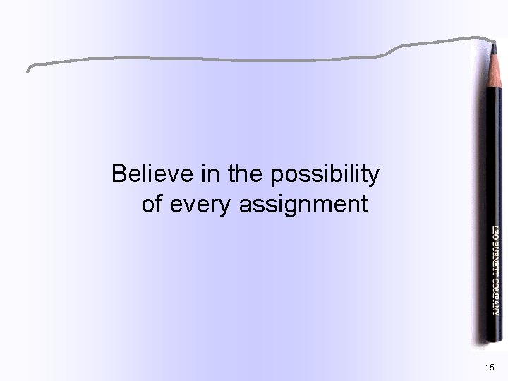 Believe in the possibility of every assignment 15 