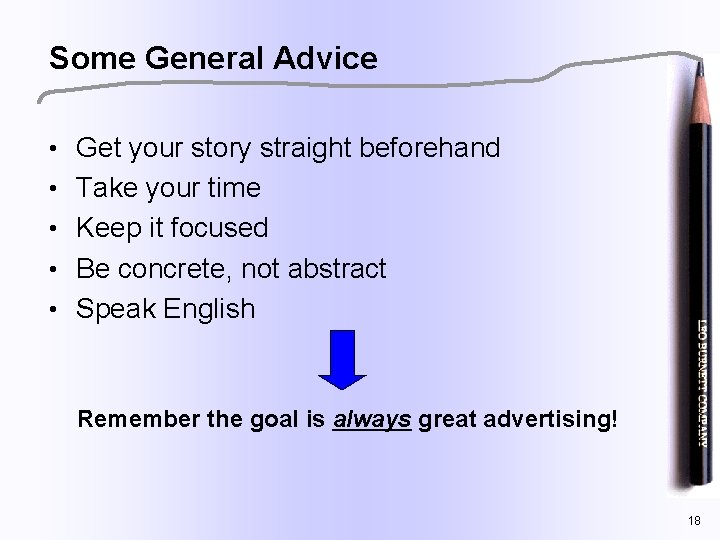 Some General Advice • Get your story straight beforehand • Take your time •