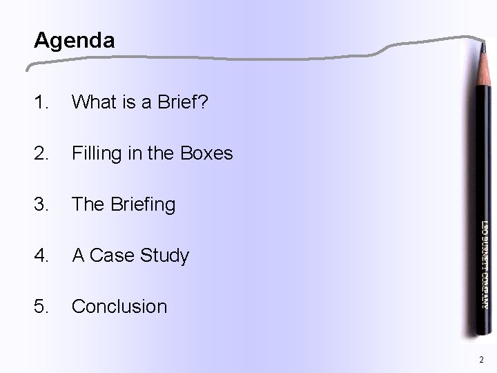 Agenda 1. What is a Brief? 2. Filling in the Boxes 3. The Briefing