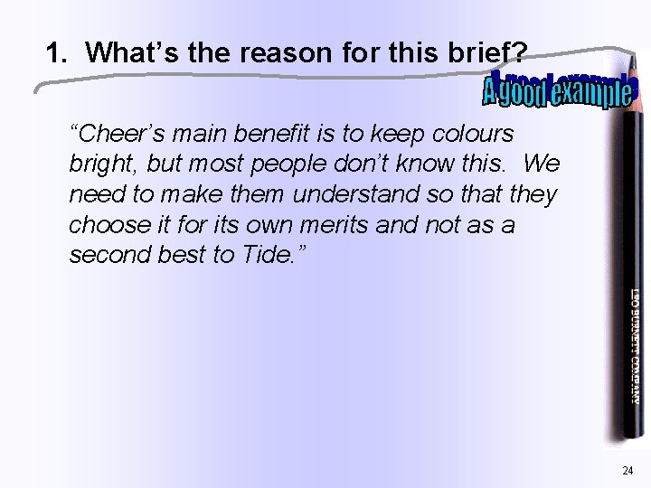 1. What’s the reason for this brief? “Cheer’s main benefit is to keep colours