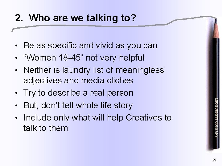 2. Who are we talking to? • Be as specific and vivid as you