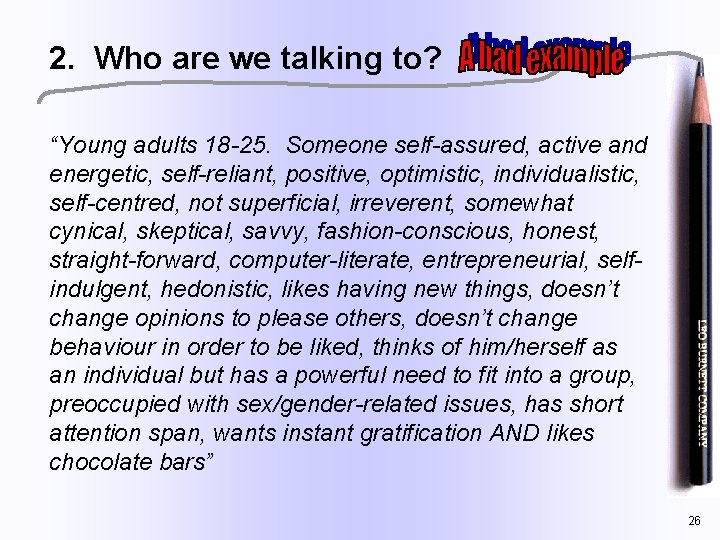 2. Who are we talking to? “Young adults 18 -25. Someone self-assured, active and