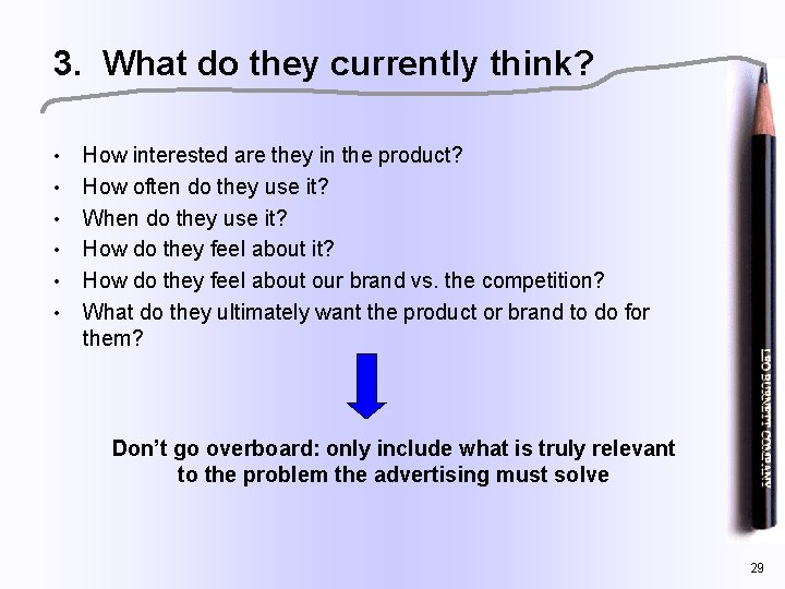 3. What do they currently think? • • • How interested are they in