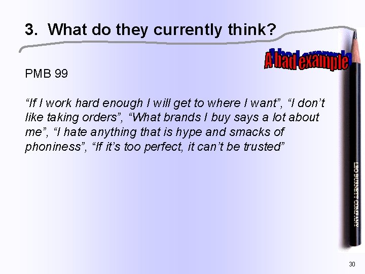 3. What do they currently think? PMB 99 “If I work hard enough I