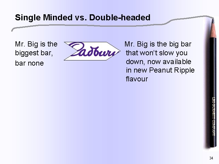 Single Minded vs. Double-headed Mr. Big is the biggest bar, bar none Mr. Big