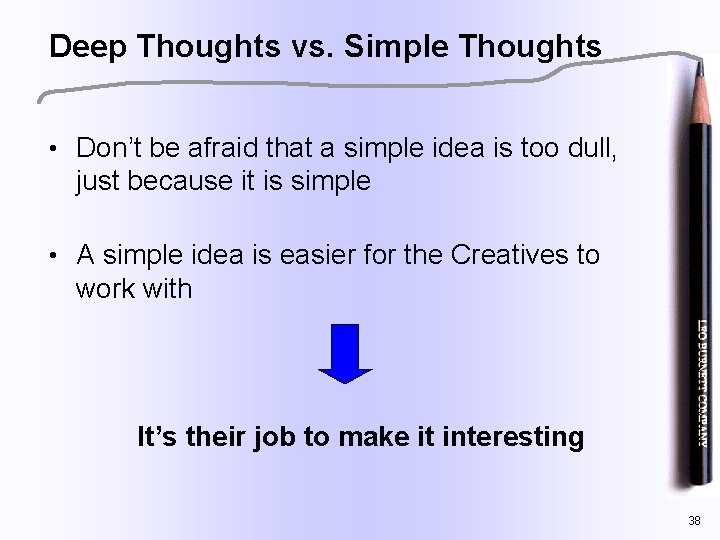 Deep Thoughts vs. Simple Thoughts • Don’t be afraid that a simple idea is