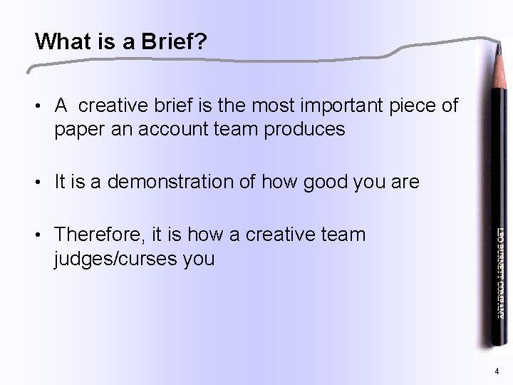 What is a Brief? • A creative brief is the most important piece of