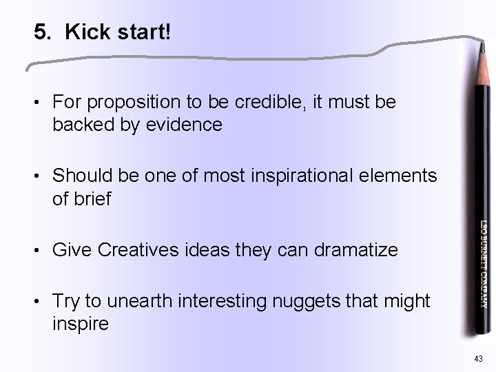 5. Kick start! • For proposition to be credible, it must be backed by