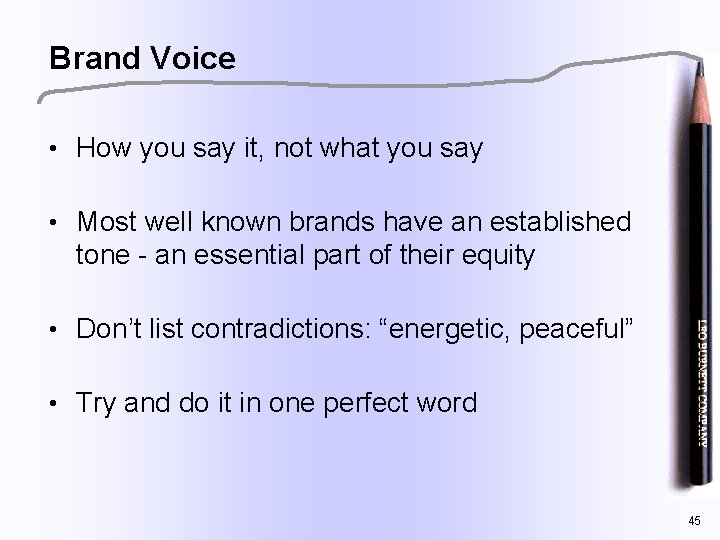 Brand Voice • How you say it, not what you say • Most well