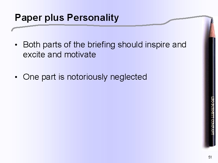 Paper plus Personality • Both parts of the briefing should inspire and excite and