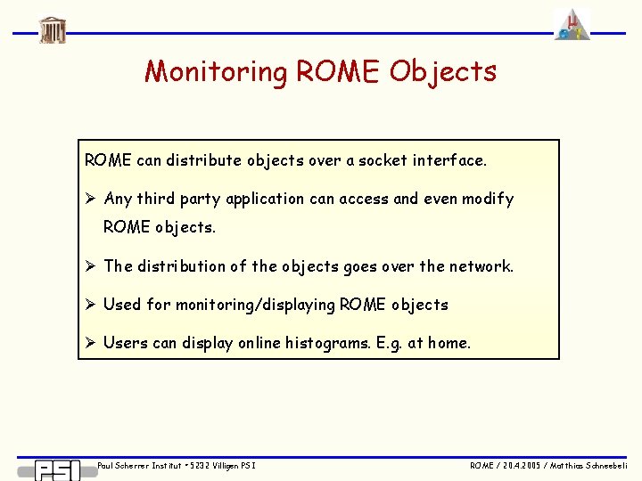 Monitoring ROME Objects ROME can distribute objects over a socket interface. Ø Any third