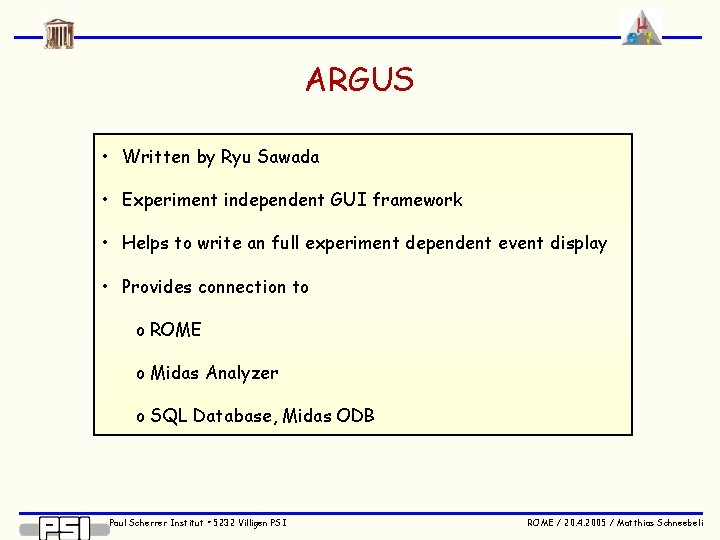 ARGUS • Written by Ryu Sawada • Experiment independent GUI framework • Helps to