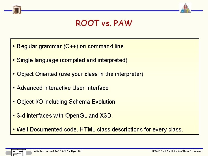 ROOT vs. PAW • Regular grammar (C++) on command line • Single language (compiled