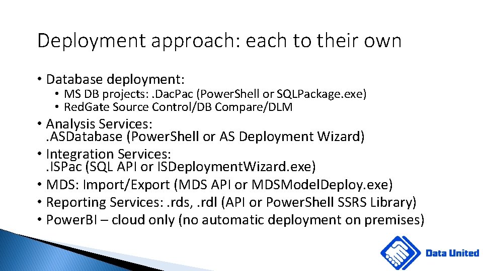 Deployment approach: each to their own • Database deployment: • MS DB projects: .
