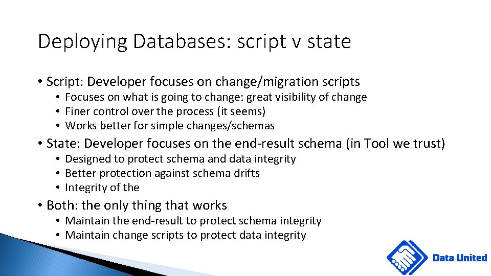 Deploying Databases: script v state • Script: Developer focuses on change/migration scripts • Focuses