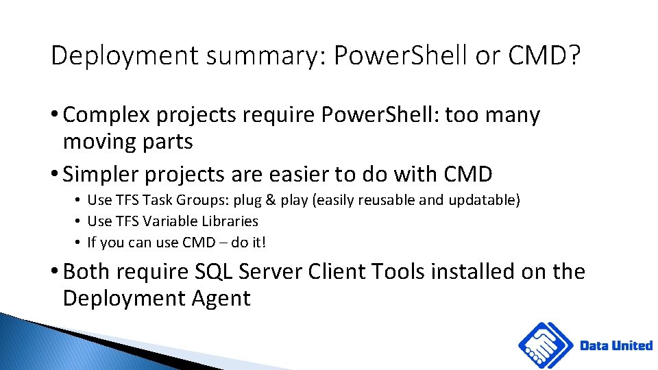 Deployment summary: Power. Shell or CMD? • Complex projects require Power. Shell: too many