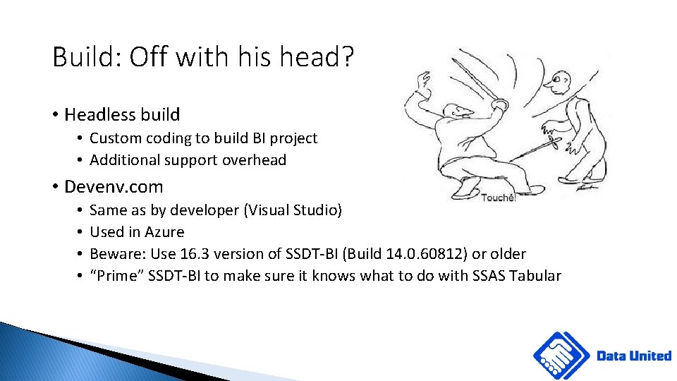 Build: Off with his head? • Headless build • Custom coding to build BI
