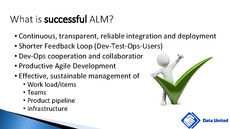 What is successful ALM? • Continuous, transparent, reliable integration and deployment • Shorter Feedback